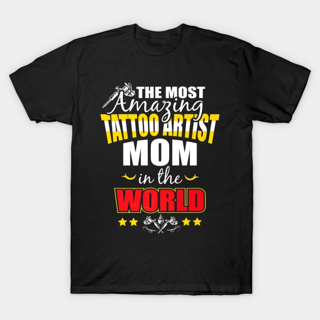 Tattoo Artist Mom Proud T-Shirt by Spaceship Pilot